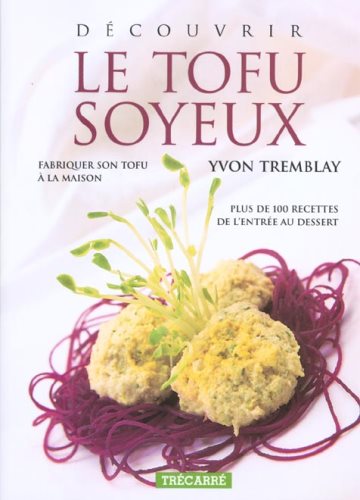 Livre ISBN 2892498945 Découvrir le tofu soyeux (Yvon Tremblay)