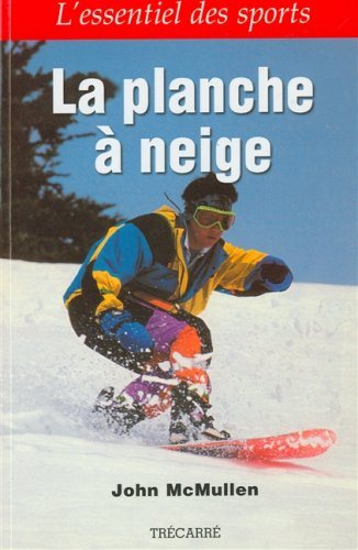 Livre ISBN 2892499992 L'essentiel des sports : La planche à neige (John McMullen)