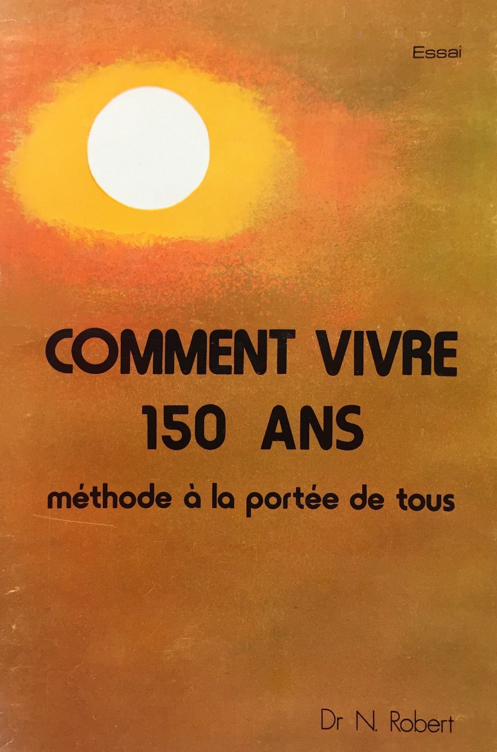 Livre ISBN 2892850053 Comment vivre 150 ans : méthode à la portée de tous (Dr N.Robert)