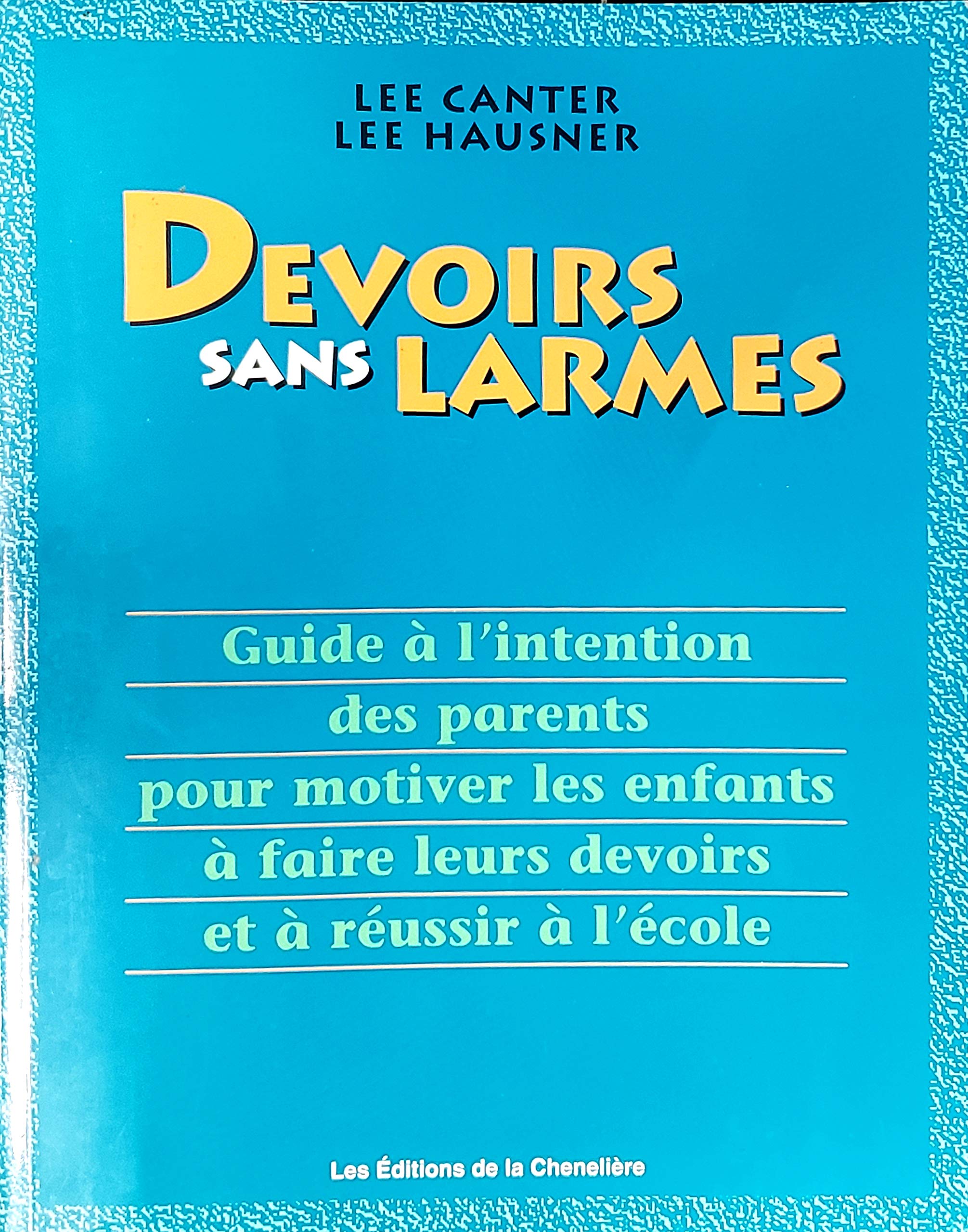 Livre ISBN 2893103154 Devoirs sans larmes : Guide à l'intention des parents pour motiver les enfants à faire leurs devoirs et à réussir à l'école (Lee Canter)