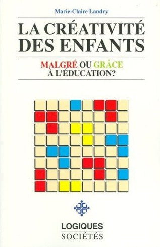 Livre ISBN 2893810853 La créativité des enfants : Malgré ou grâce à l'éducation (Marie-Claire Landry)