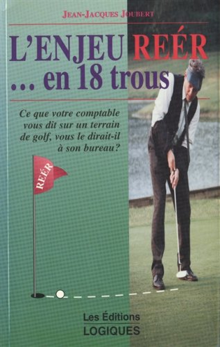 Livre ISBN 2893812910 L'enjeu RÉER ... en 18 trous : ce que votre comptable vous dit sur le terrain de golf, vous le dirait-il à son bureau? (Jean-Jacques Joubert)