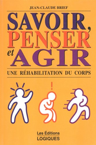 Livre ISBN 2893812929 Savoir penser et agir : une réhabilitation du corps (Jean-Claude Brief)