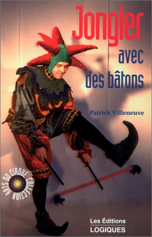 Livre ISBN 2893814913 Art du Cirque : Jongler avec des bâtons (Patrick Villeneuve)