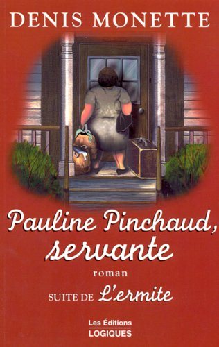 Pauline Pinchaud, servante (Suite de l'Ermite) - Denis Monette