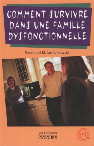 Comment survivre dans une famille dysfonctionnelle - Raymon M. Jamiolkowski