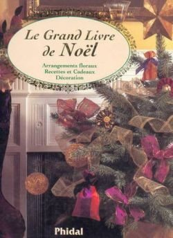 Le grand livre de Noël: Source d'idées d'arrangements floraux, de recettes, de cadeaux et de décoration - Pamela Westland