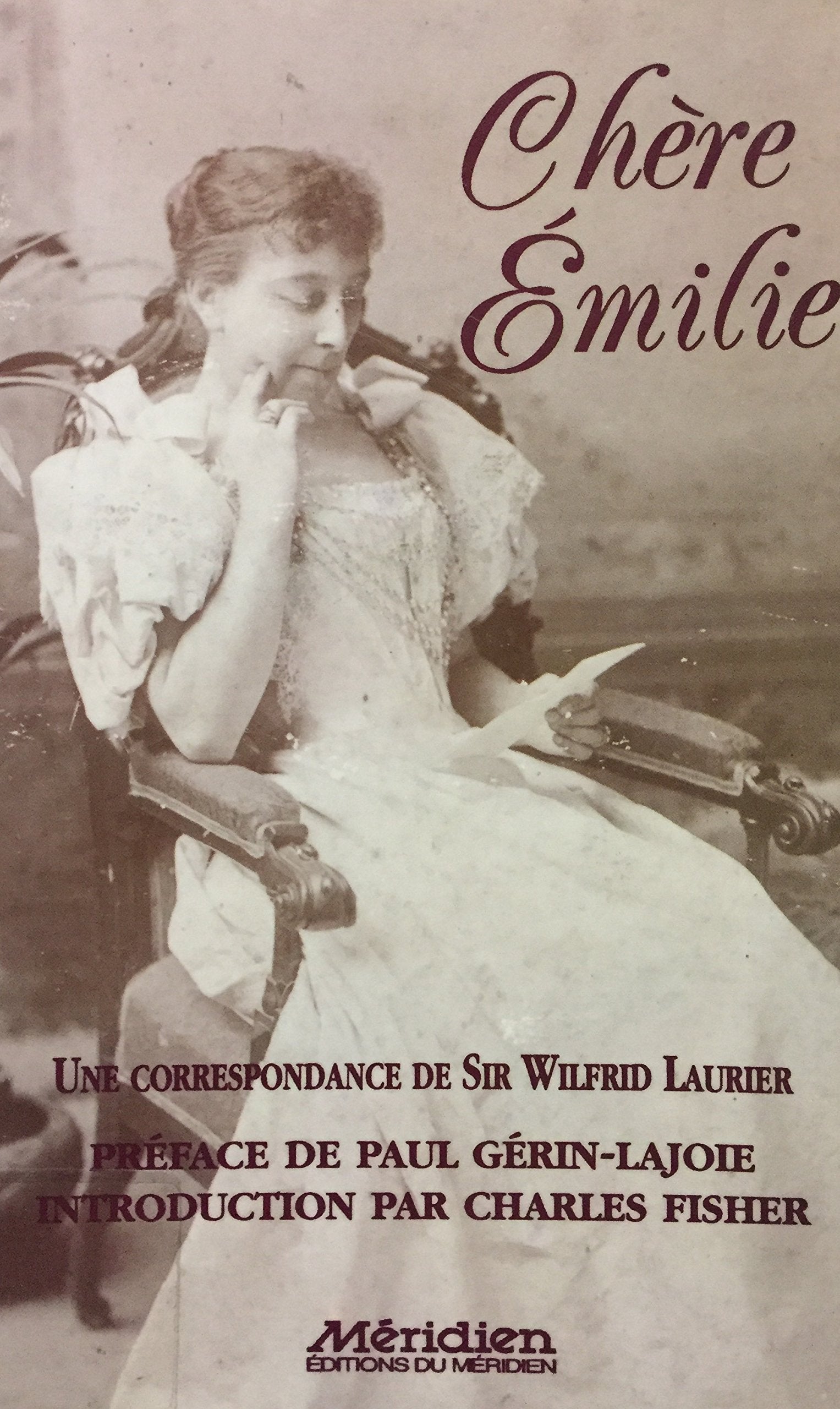 Livre ISBN 2894150547 Chère Émilie : une correspondance de Sir Wilfrid Laurier (Charles Fisher)