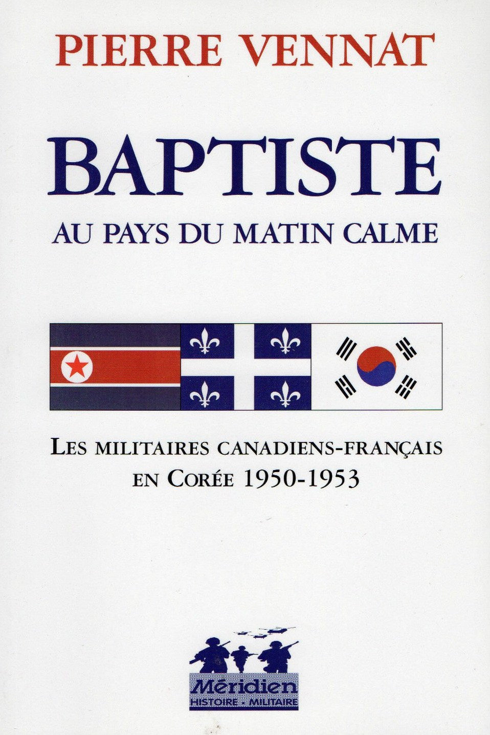 Livre ISBN 2894152701 Baptiste au pays du matin calme : Les militaires canadiens-français en Corée 1950-1953 (Pierre Vennat)