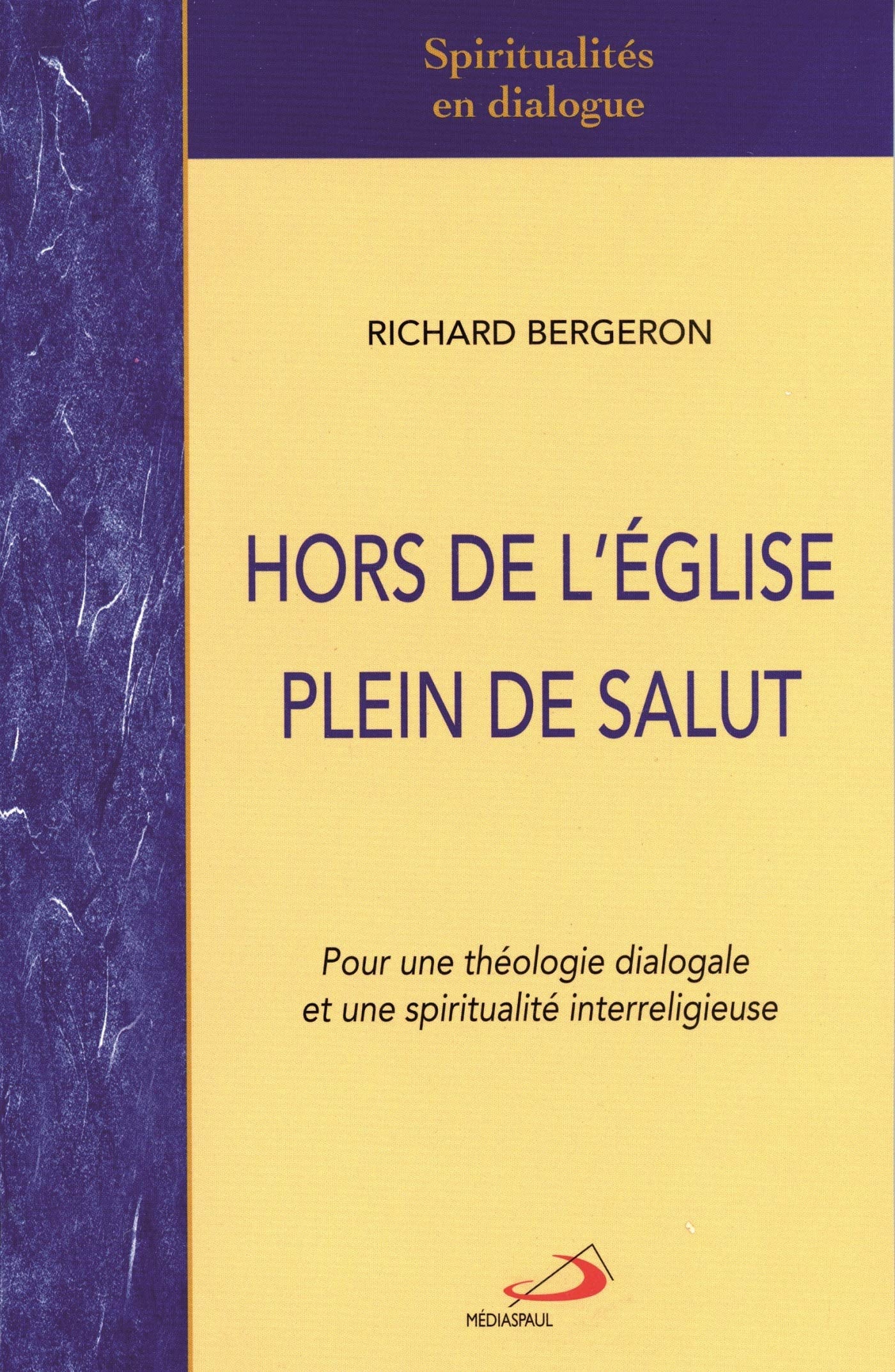Livre ISBN 2894206135 Hors de l'Église plein de salut : pour une théologie dialogale et une spiritualité interreligieuse (Richard Bergeron)