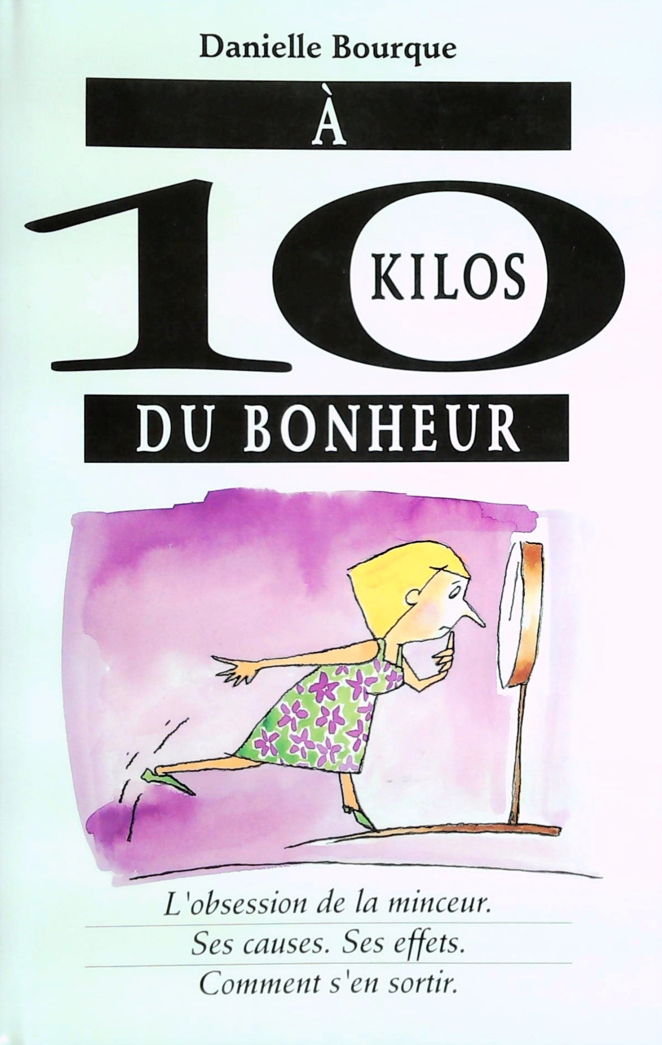 Livre ISBN 2894300182 À 10 kilos du bonheur (Danielle Bourque)