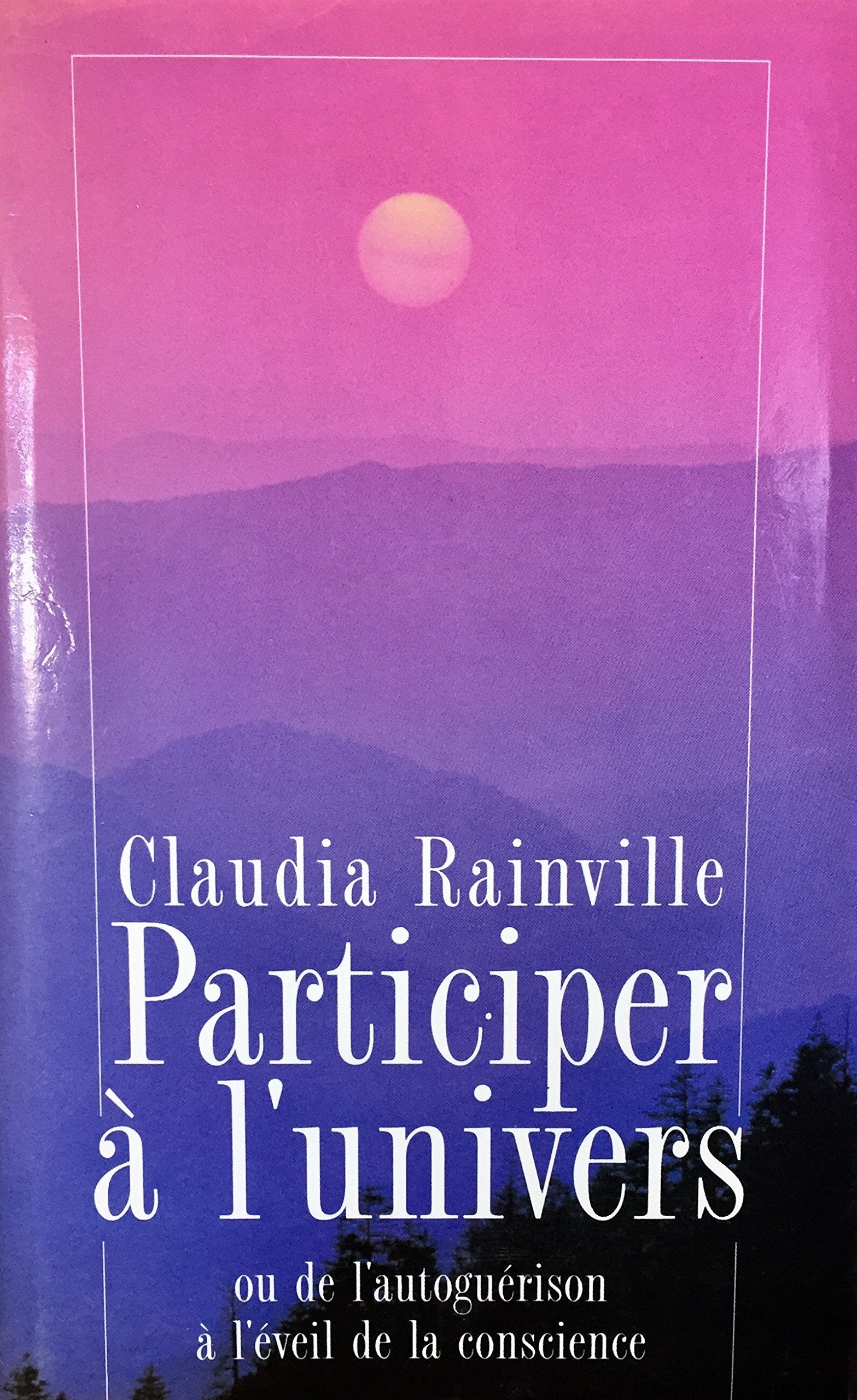 Livre ISBN 2894300425 Participer à l'univers ou de l'autoguérison à l'éveil de la conscience (Claudia Rainville)