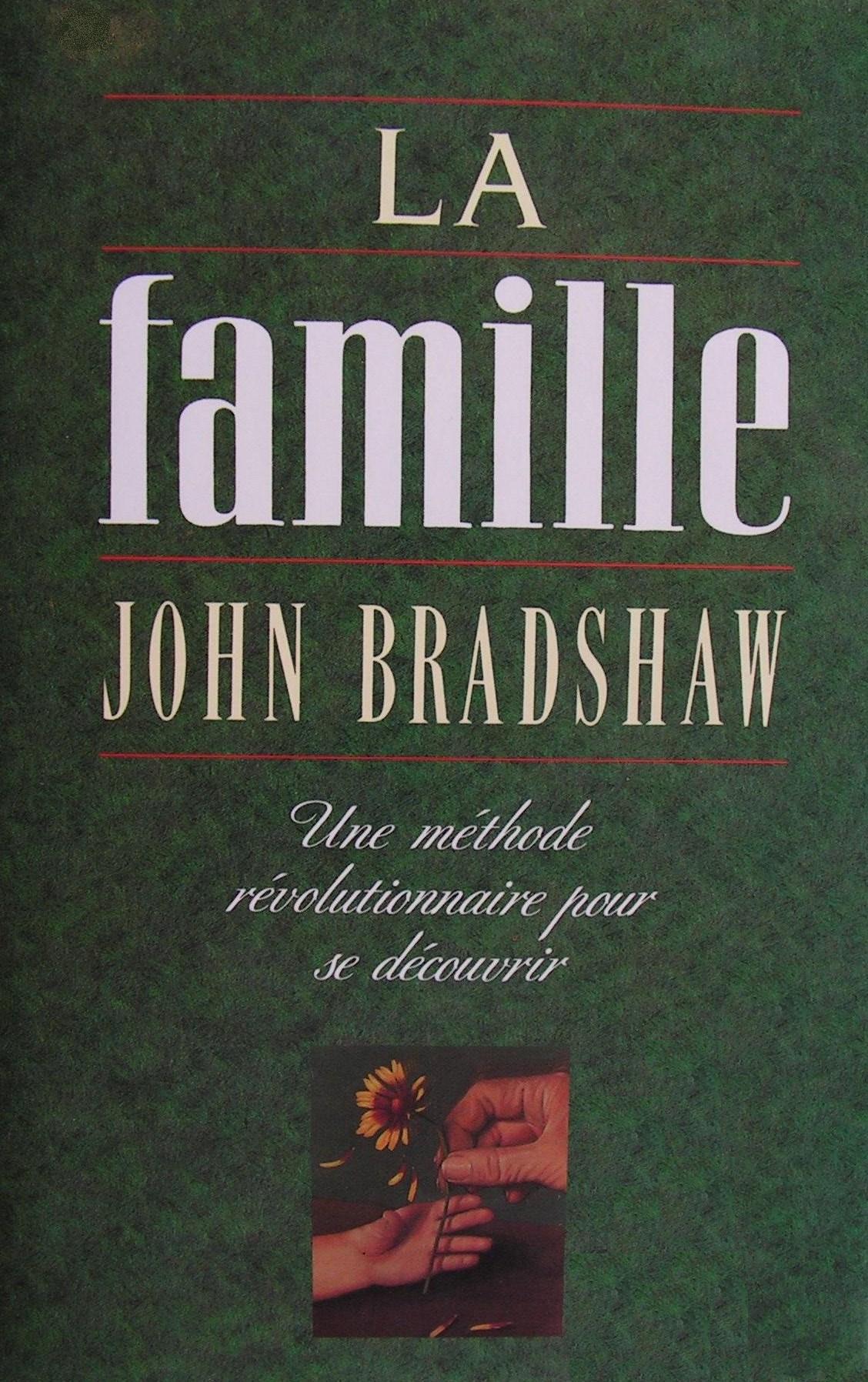 La famille : un méthode révolutionnaire pour se découvrir - John Bradshaw