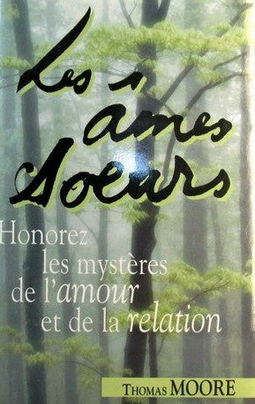 Livre ISBN 2894301669 Les âmes soeurs : Honorez les mystères de l'amour et de la relation (Thomas Moore)