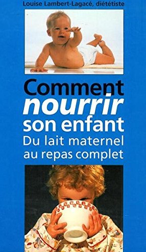 Livre ISBN 2894302193 Comment nourrir son enfant : du lait maternel au repas (Louise Lambert-Lagacé)