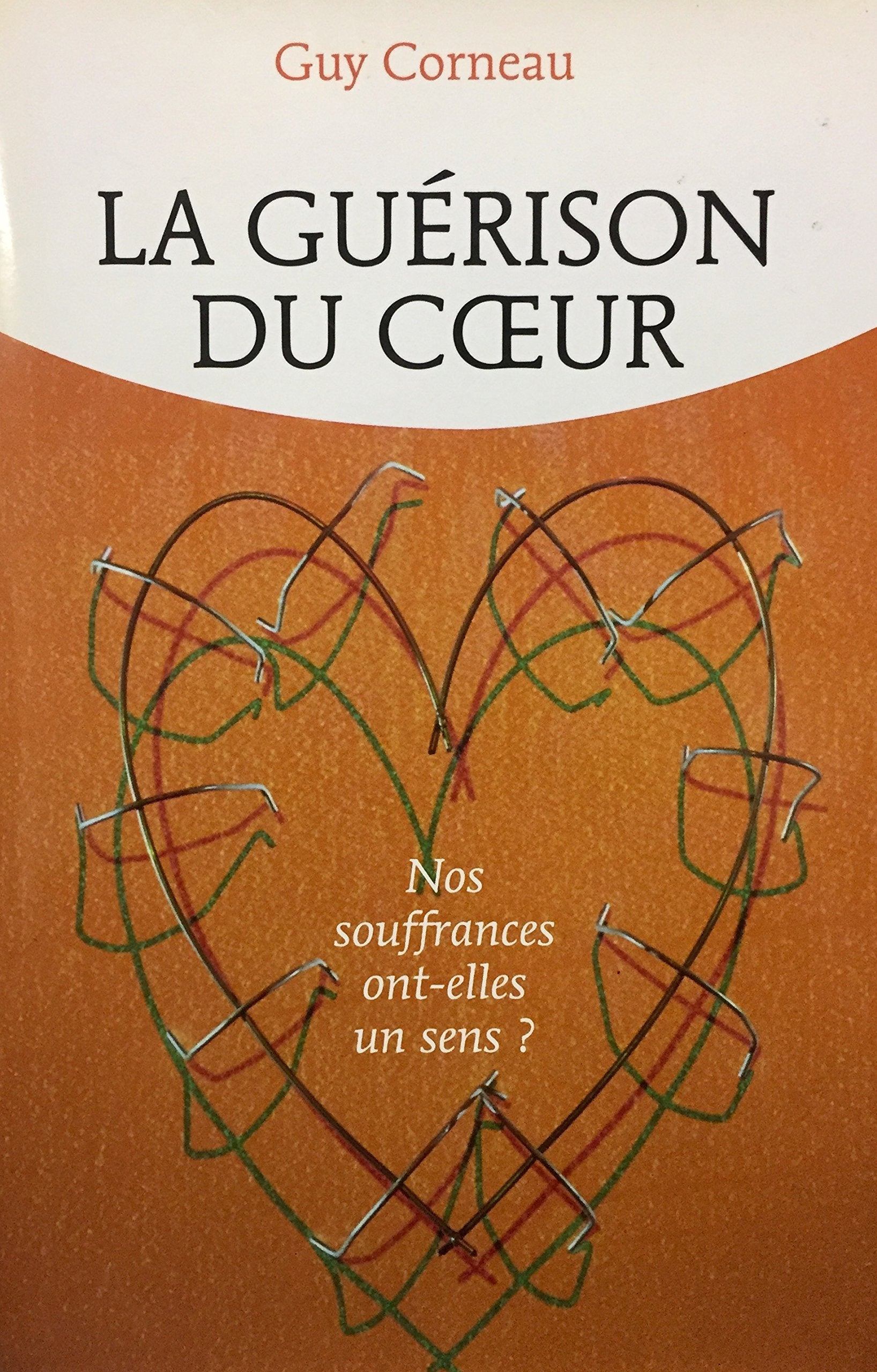 Livre ISBN 2894304404 La guérison du coeur : Nos souffrances ont-elles un sens? (Guy Corneau)