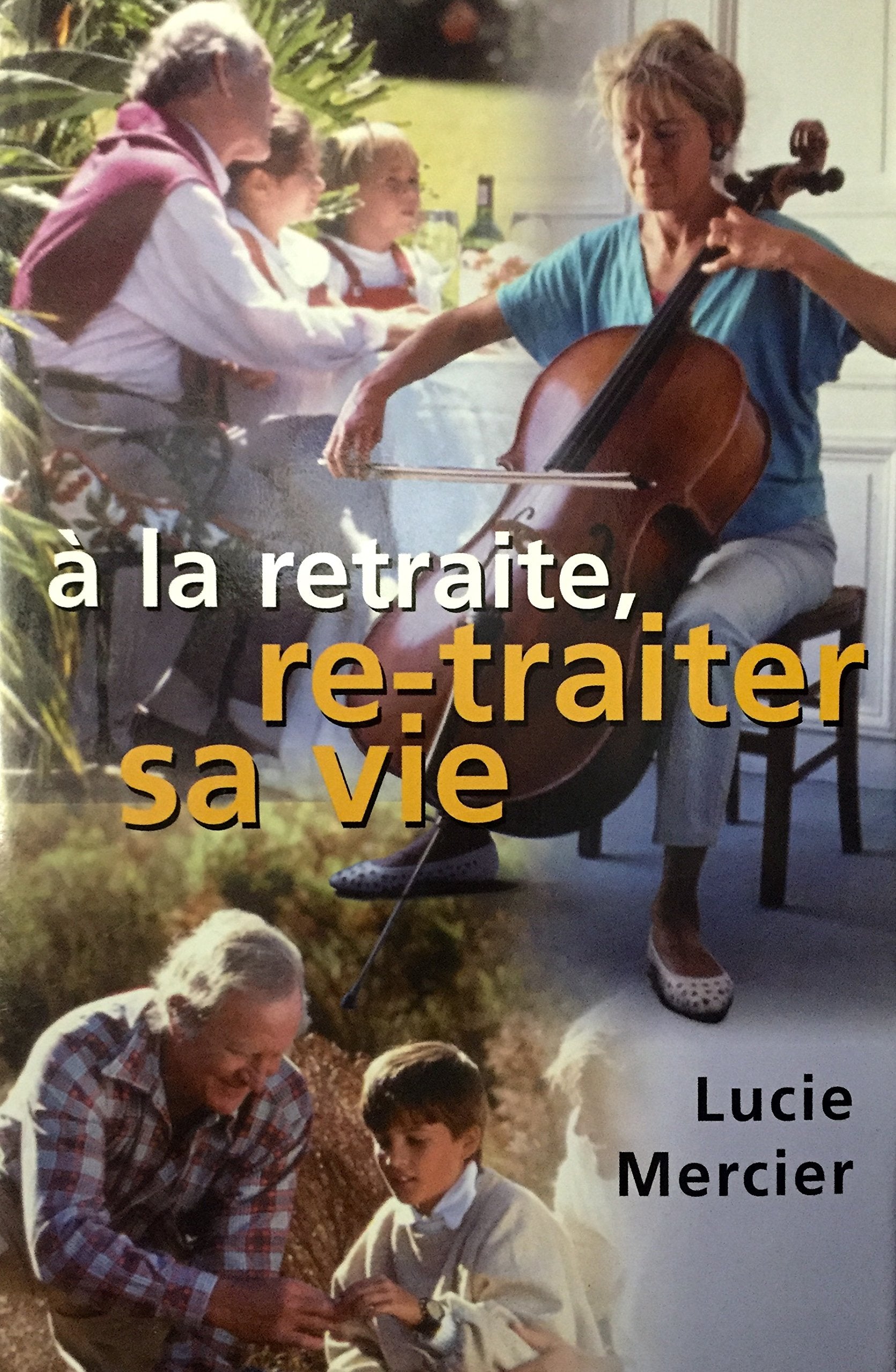 À la retraite, re-traiter sa vie - Lucie Mercier