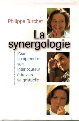 Livre ISBN 2894304625 La synergologie : pour comprendre son interlocuteur à travers sa gestuelle (Philippe Turchet)