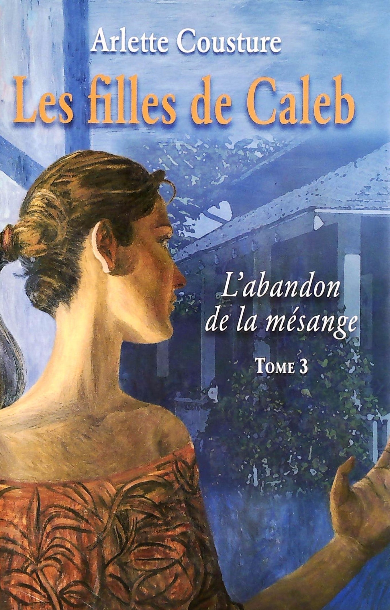 Livre ISBN 2894306342 Les filles de Caleb # 3 : L'abandon de la mésange (Arlette Cousture)