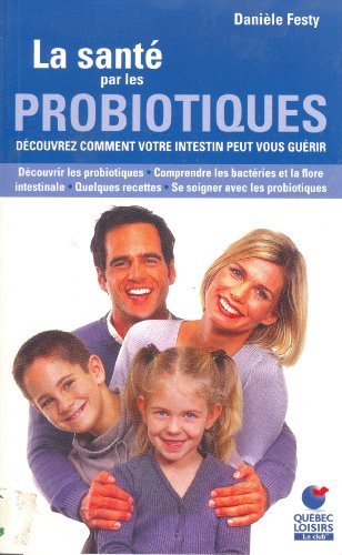 Livre ISBN 2894307314 La santé par les probiotiques : Découvrez comment votre intestin peut vous guérir (Danièle Festy)