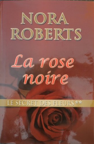 La rose noire # 2 : Le secret des fleurs - Nora Roberts