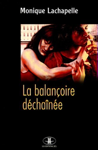 Livre ISBN 2894311745 La balançoire déchaînée (Monique Lachapelle)