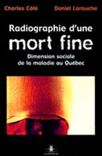 Livre ISBN 2894312156 Radiographie d'une mort fine : Dimension sociale de la maladie au Québec (Charles Côté)