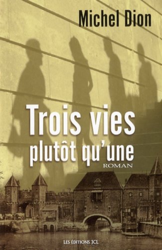 Livre ISBN 2894313799 Trois vies plutôt qu'une (Michel Dion)
