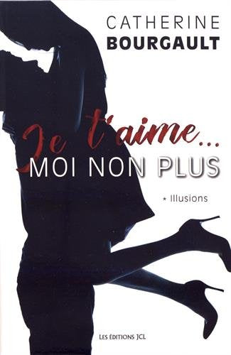 Livre ISBN 289431535X Je t'aime... moi non plus # 1 : Illusions (Catherine Bourgault)
