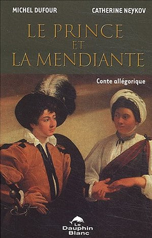 Le prince et la mendiante : conte allégorique - Michel Dufour