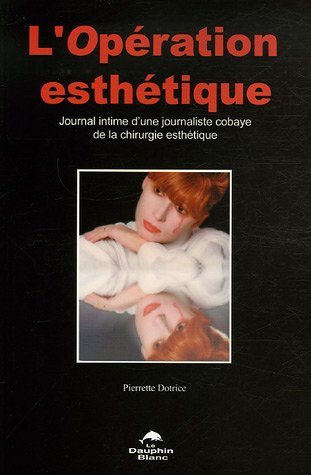 L'opération esthétique : Journal intime d'une journaliste cobaye de la chirurgie esthétique - Pierrette Dotrice