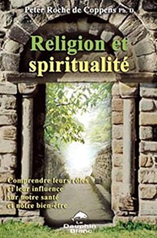 Livre ISBN 2894362080 Religion et spiritualité : Comprendre leurs rôles et leur influence sur notre santé et notre bien-être (Pierre Roche de Coppens)