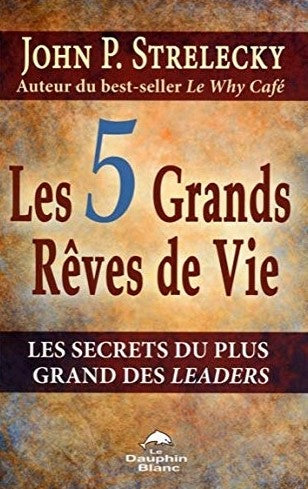 Livre ISBN 2894363001 Les 5 grands rêves de vie : Les secrets du plus grand des leaders (John P. Strelecky)