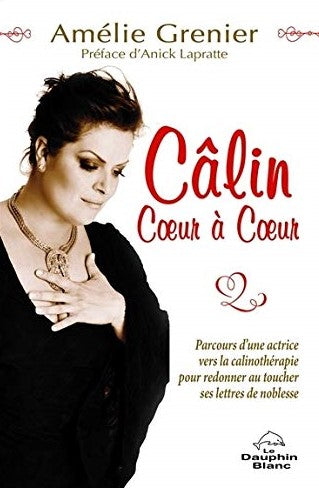 Livre ISBN 2894367554 Câlin coeur à coeur : Parcours d'une actrice vers la calinothérapie pour redonner au toucher ses lettres de noblesse (Amélie Grenier)