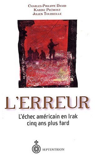 Livre ISBN 2894485425 L'erreur : L'échec américain en Irak.. Cinq ans plus tard (Charles-Philippe David)