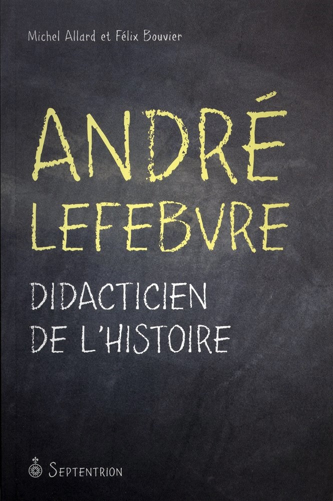Livre ISBN 2894485948 André Lefebvre : Didacticien de l'histoire (Michel Allard)