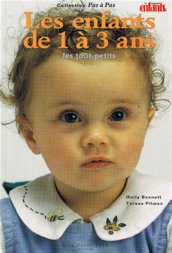 Pas-à-Pas : Les enfants de 1 à 3 ans : les tout-petits - Nelly Bennett