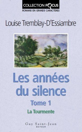 Les années du silence (Collection Focus) # 1 : La tourmente (En grands caractères) - Louise Tremblay-D'Essiambre