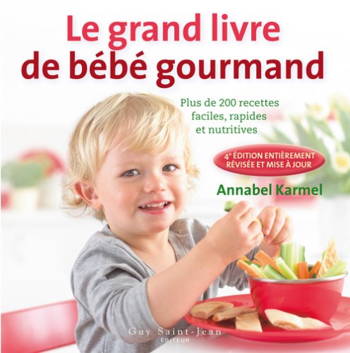 Livre ISBN 2894552912 Le grand livre de bébé gourmand : plus de 200 recettes faciles, rapides et nutritives (4e édition) (Annabel Karmel)
