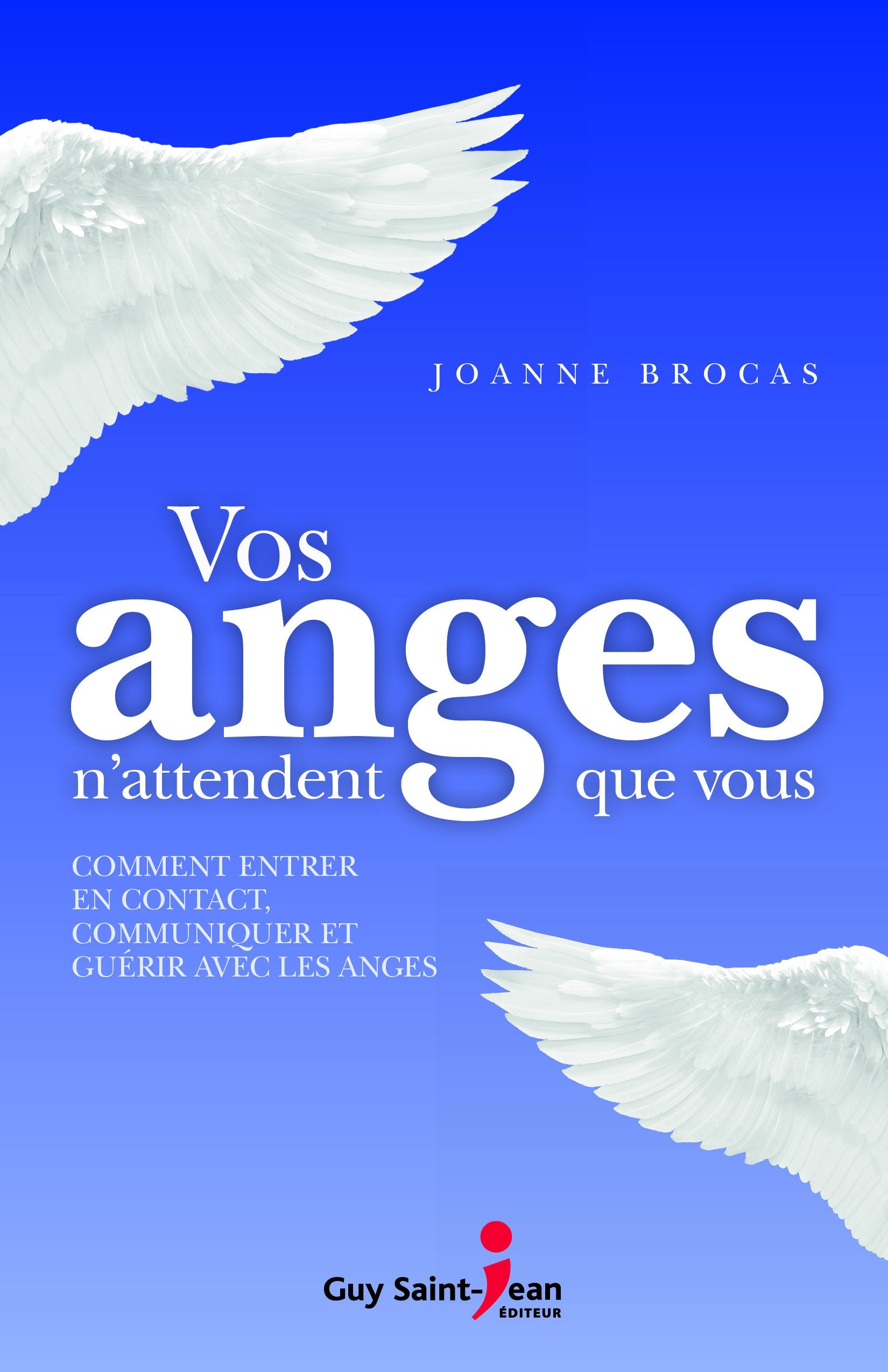Livre ISBN 2894558813 Vos anges n'attendent que vous : comment entrer en contact, communiquer et guérir avec les anges (Joanne Brocas)