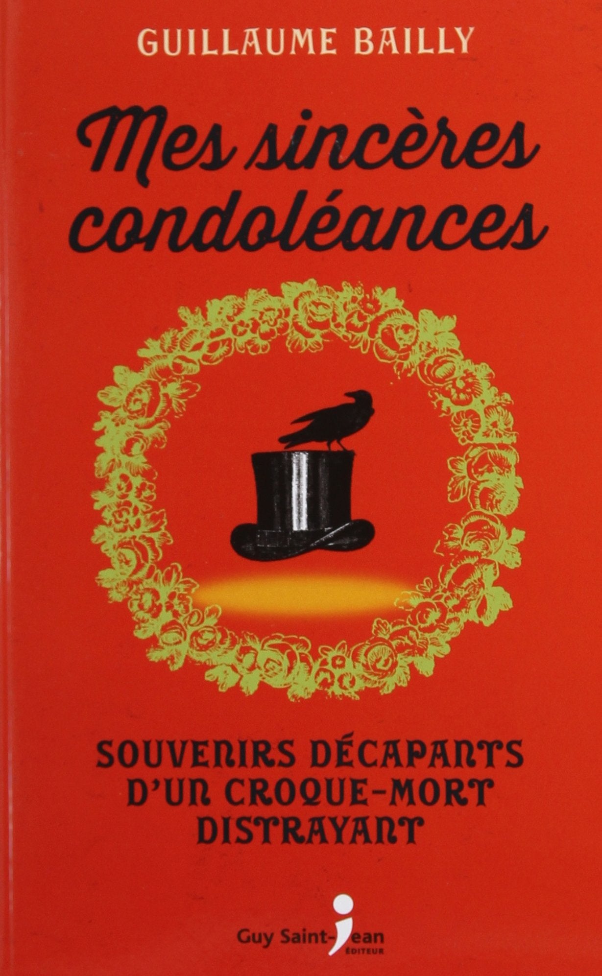 Livre ISBN 2894559585 Mes sincères condoléances : Souvenirs décapants d'un croque-mort distrayant (Guillaume Bailly)