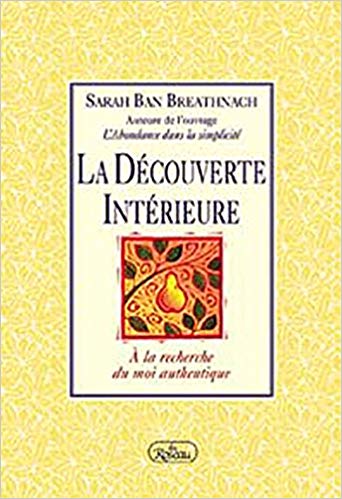 La découverte intérieure: à la recherche du moi authentique - Sarah Ban Breathnach