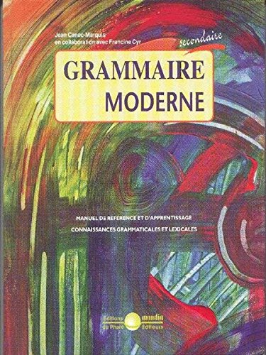 Grammaire moderne : Manuel de référence et d'apprentissage – connaissances grammaticales et lexiales - Jean Canac-Marquis