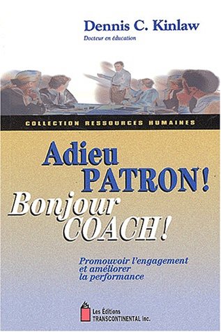 Livre ISBN 2894720351 Adieu patron ! Bonjour coach ! Promouvoir l'engagement et améliorer la performance (Dennis C. Kinlaw)