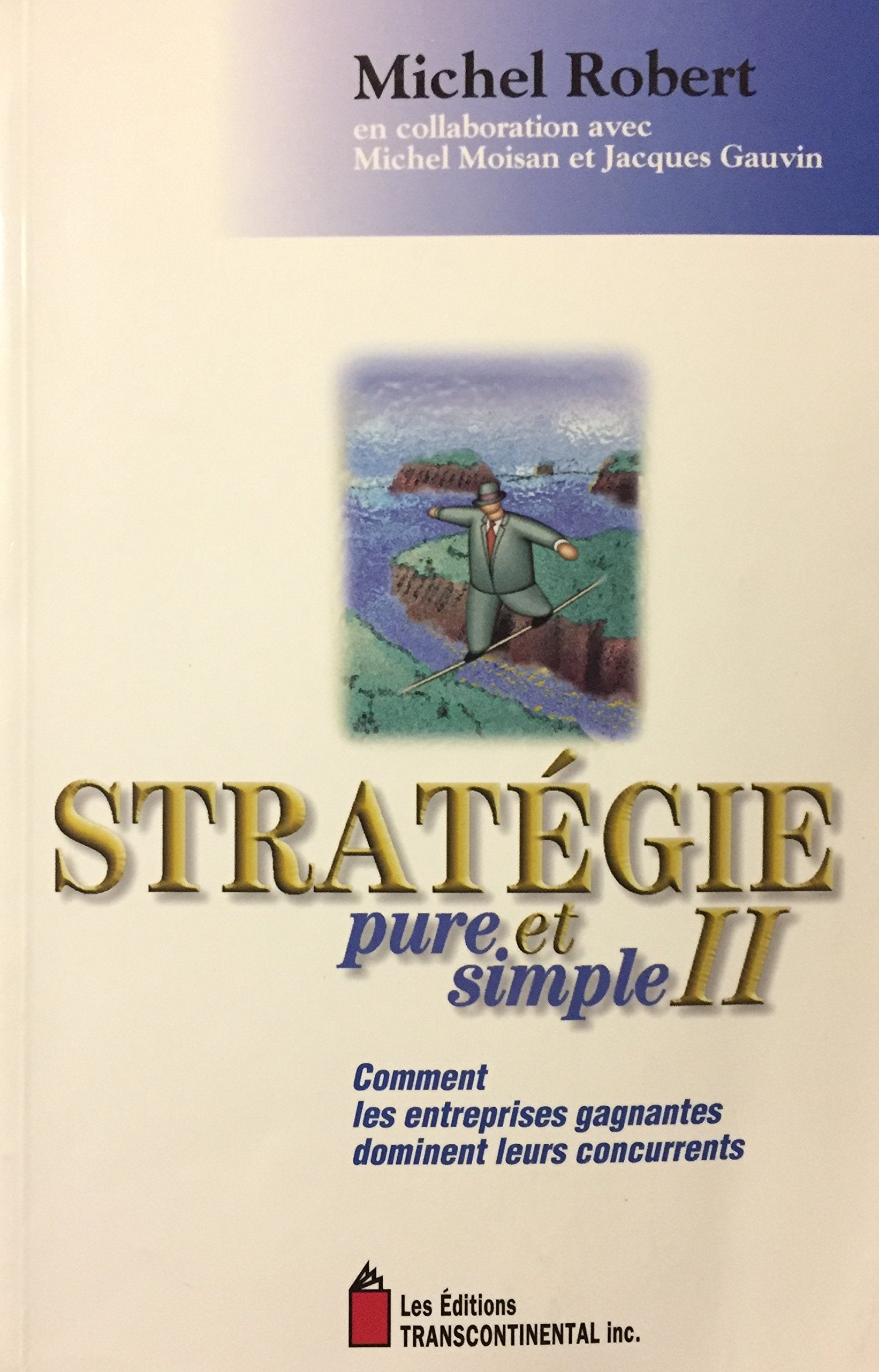 Livre ISBN 2894721048 Stratégie pure et simple II : Comment les entreprises gagnantes dominent leurs concurrents (Michel Robert)