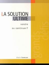 Livre ISBN 2894722168 Grands défis # 1 : La solution ultime : Vendre ou continuer? (Alain Samson)
