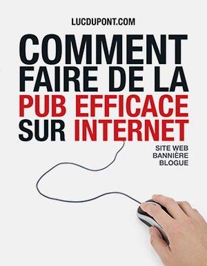 Comment faire de la pub efficace sur Internet - Luc dupont