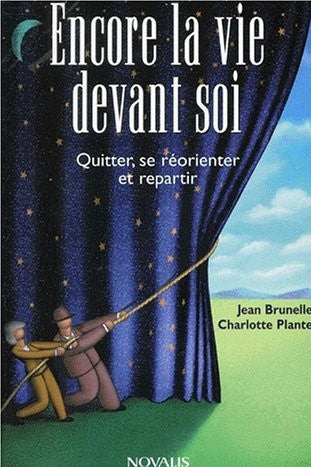 Encore la vie devant soi : quitter, se réorienter et repartir - Jean Brunelle