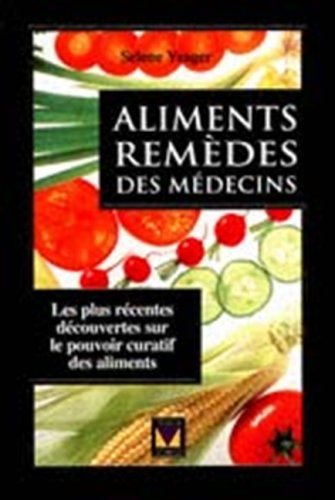 Livre ISBN 2895230080 Aliments remèdes des médecins : les plus récentes découvertes sur le pouvoir curatif des aliments (Selene Yeager)