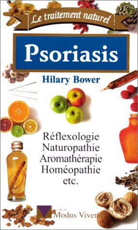 Le traitement naturel : Psoriasis : réflexologie, naturopathie, aromathérapie, homéopathie, etc. - Hilary Bower